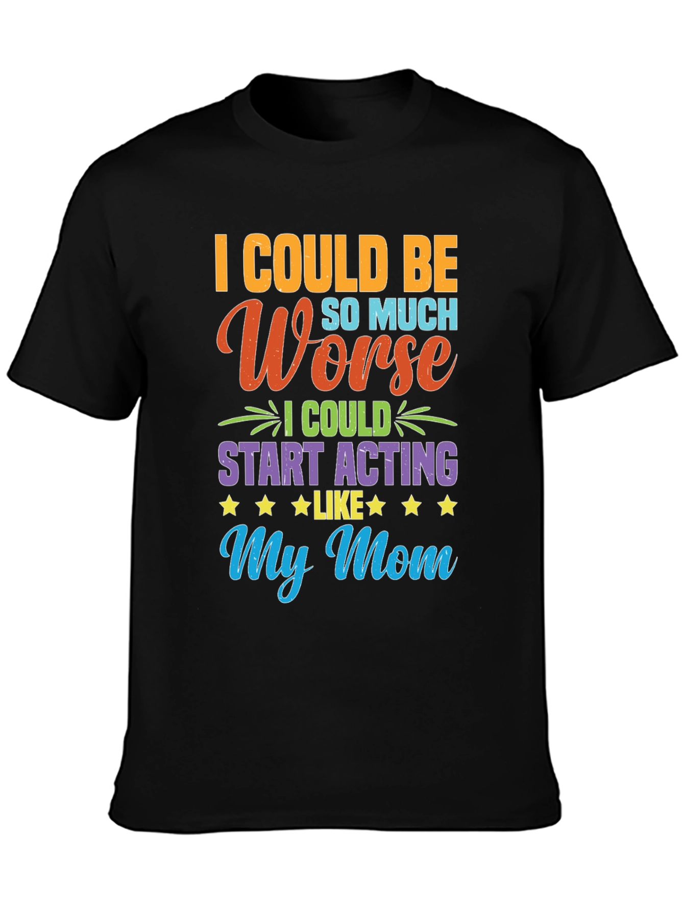 Black Funny "I Could Be Acting Like My Mom" T-Shirt view 3
