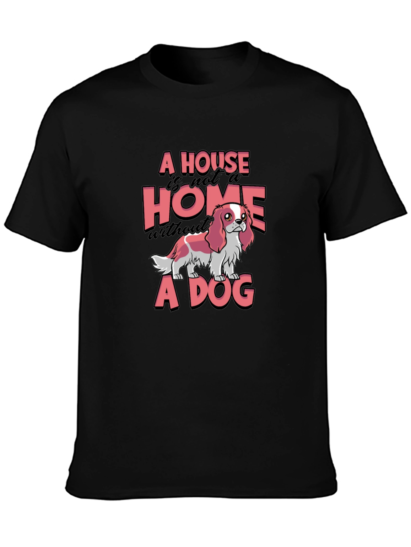 Black A House is not a Home Without a Dog T-Shirt view 3