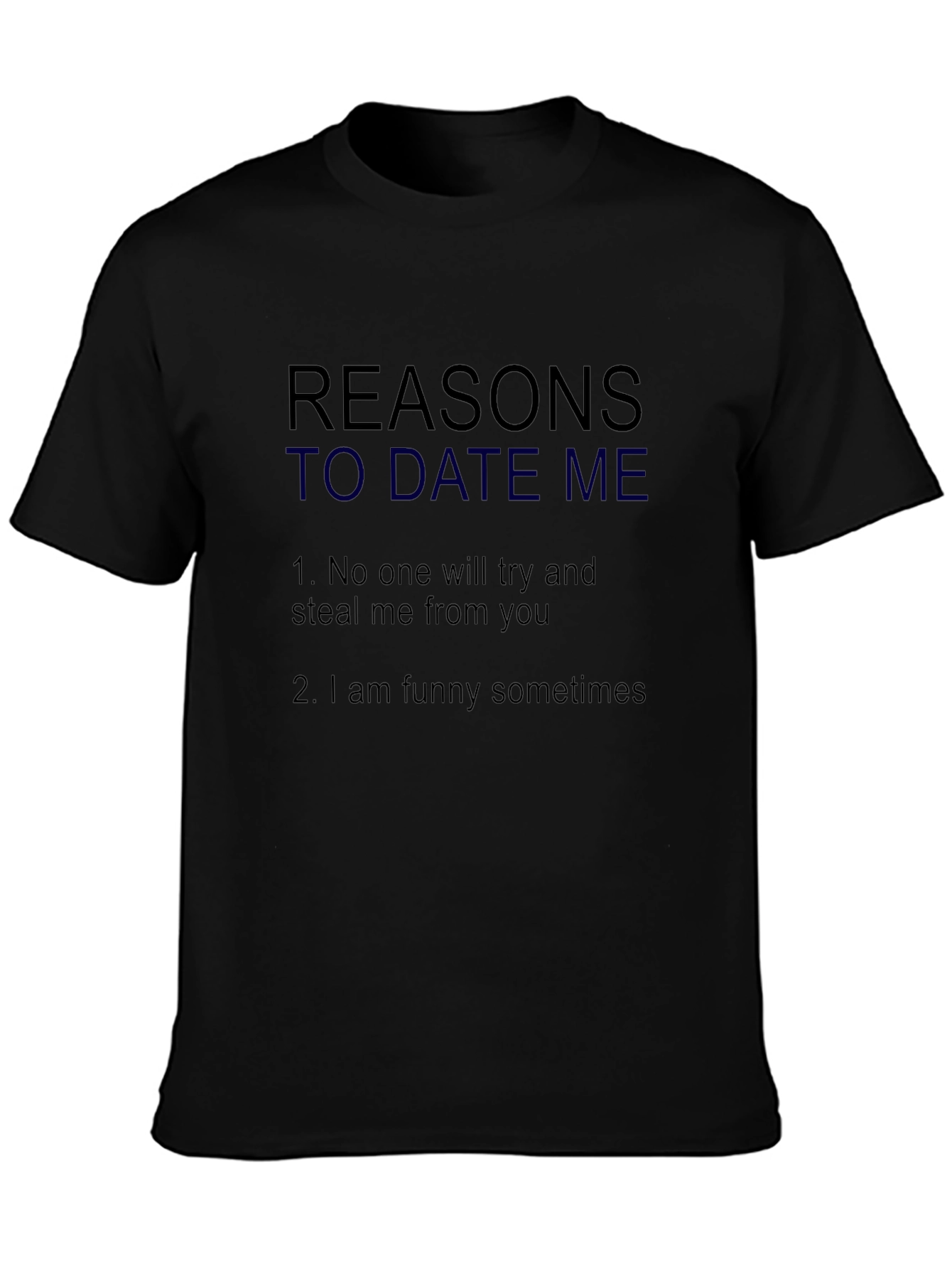 Black Reasons to Date Me T-Shirt - Funny Dating Shirt view 3