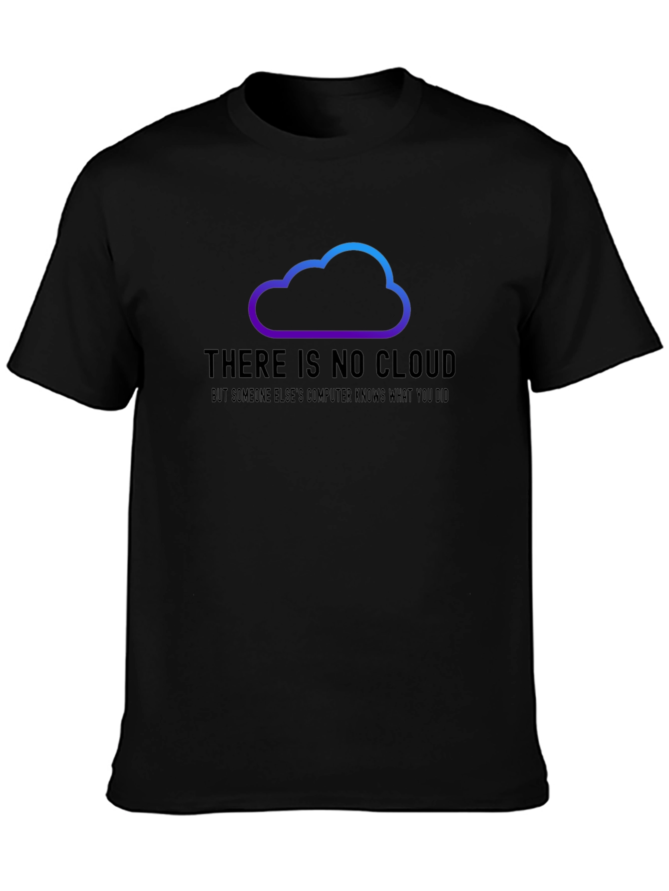 Black There is No Cloud Funny Tech T-Shirt view 3