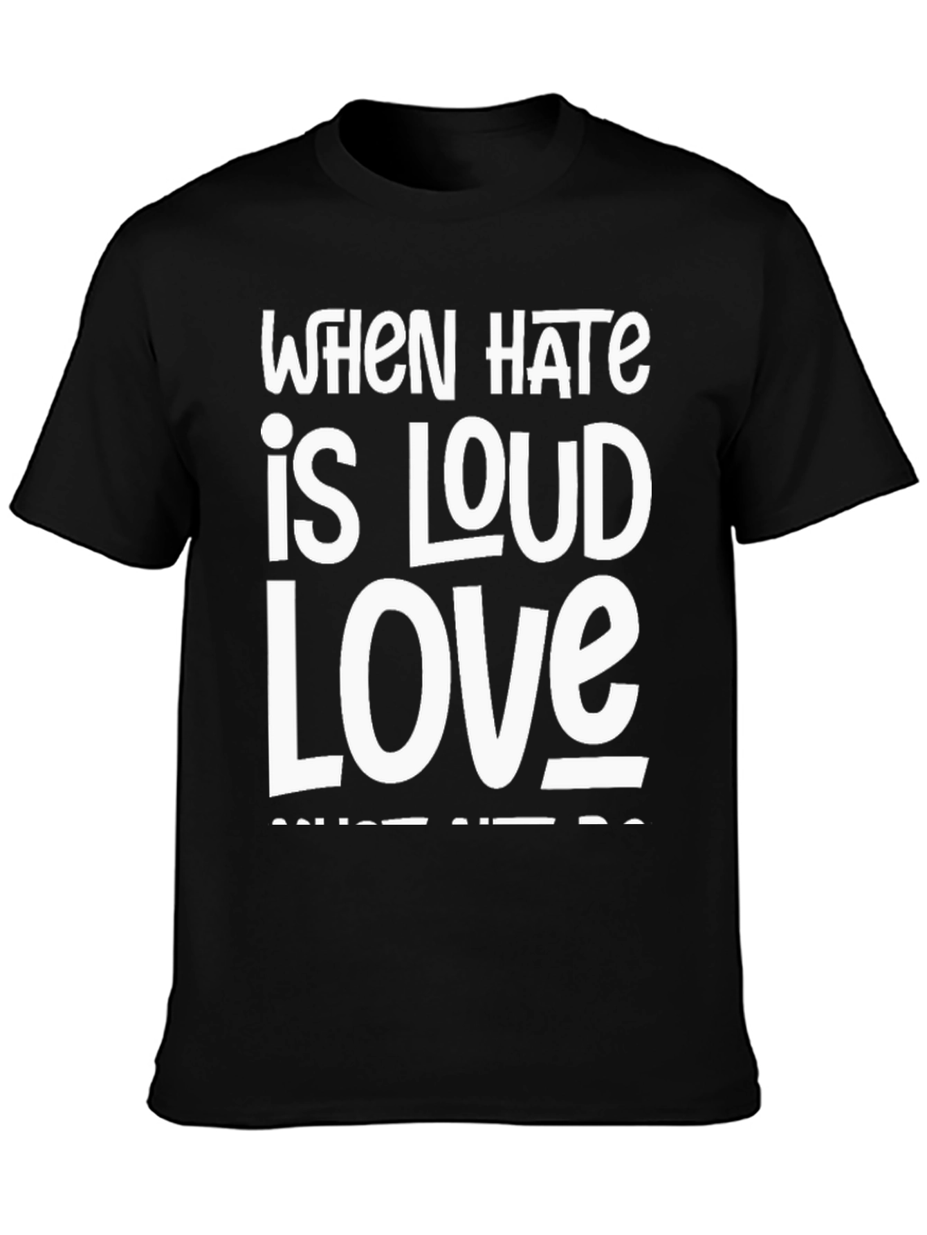 Black When Hate is Loud Love T-Shirt view 3