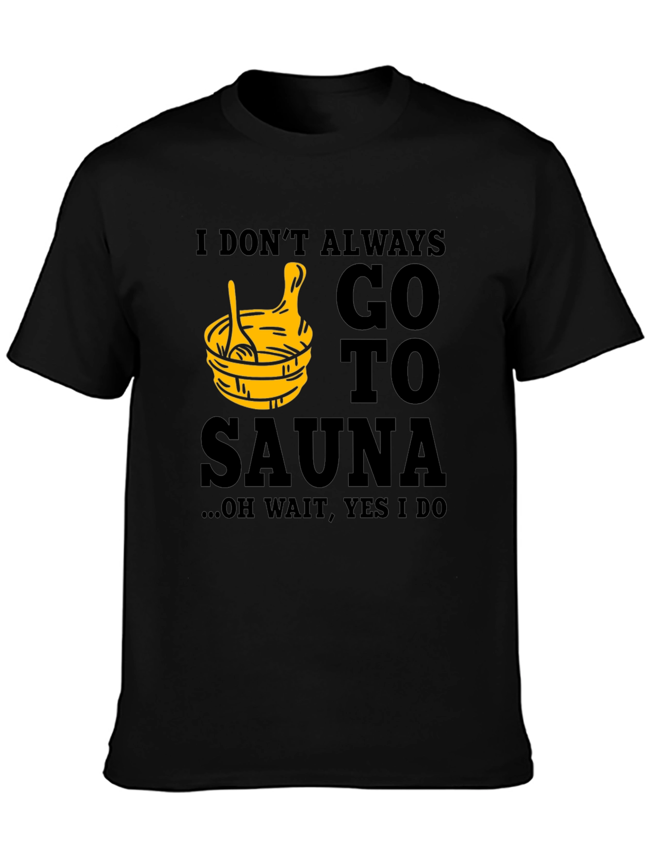 Black I Don't Always Go to Sauna T-Shirt view 3