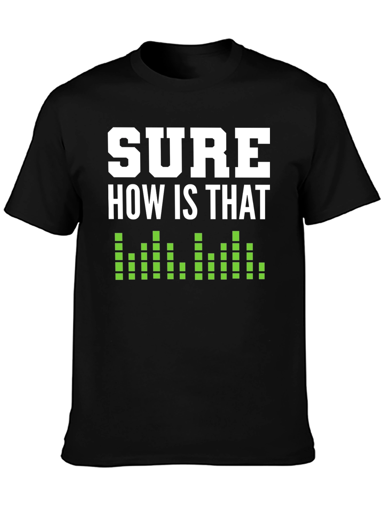 Black Sure How Is That Shirt - Funny Sarcastic T-Shirt view 3