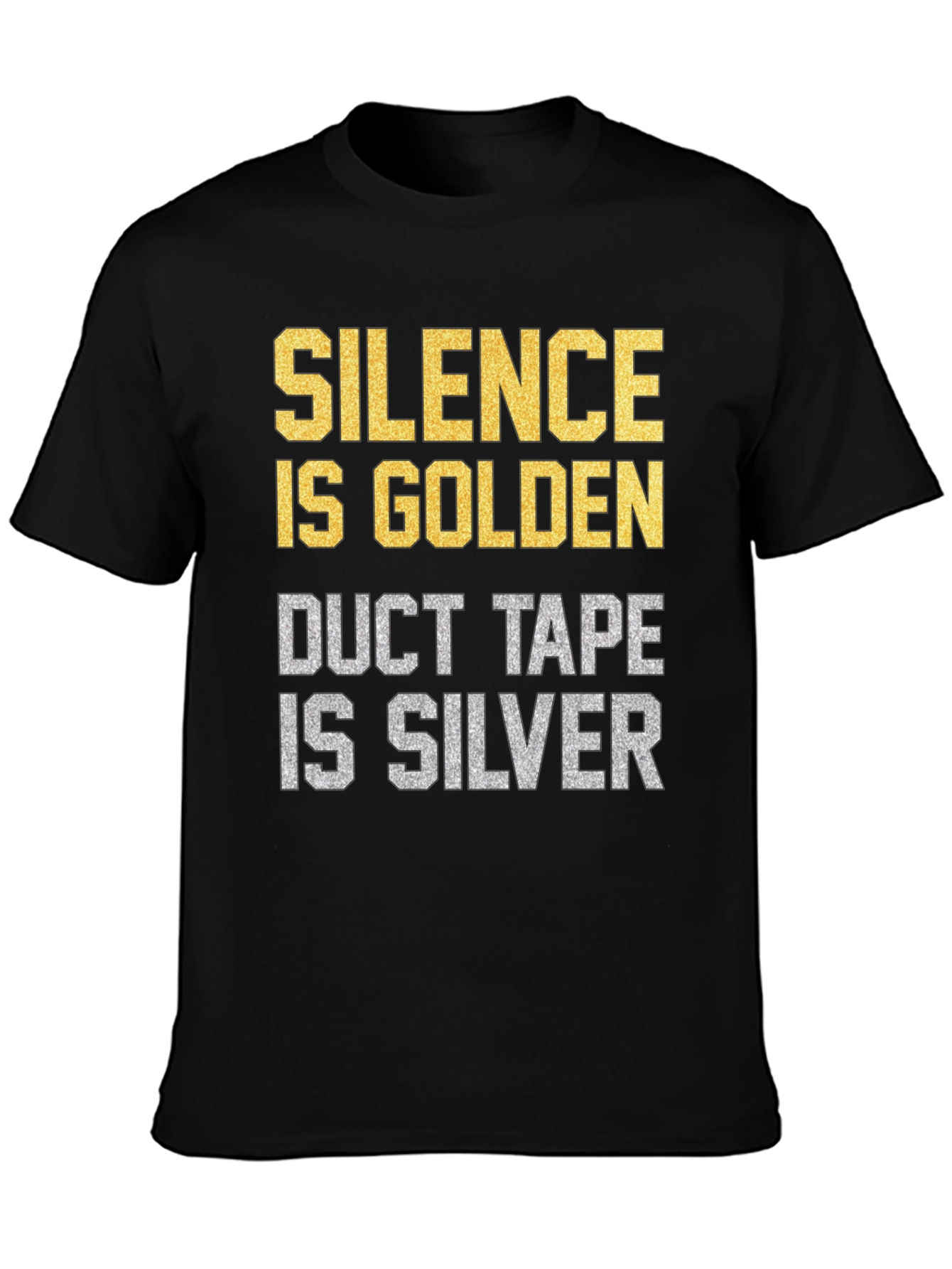 Black Silence is Golden Duct Tape is Silver Funny Graphic T-Shirt view 3