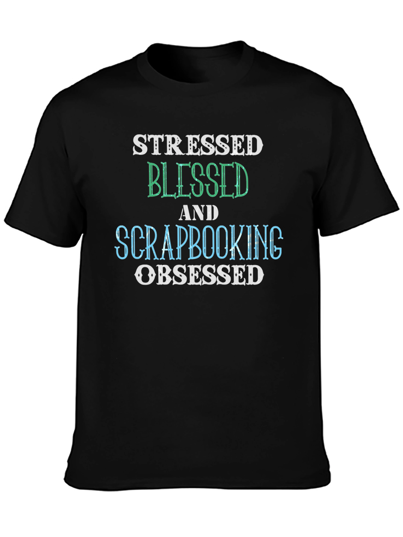 Black Stressed Blessed Scrapbooking Obsessed Black T-Shirt view 3