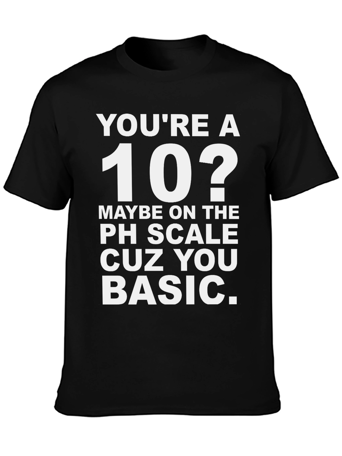 Black You're a 10? Funny Basic T-Shirt view 3