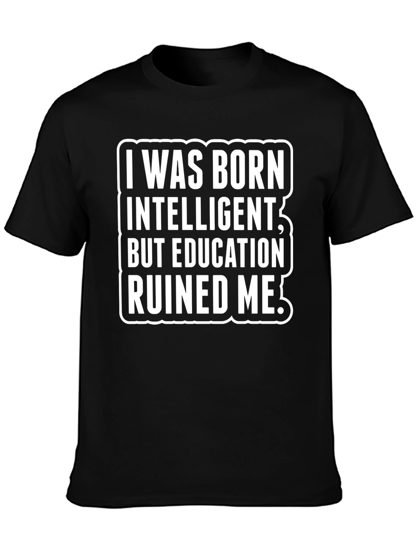Black Funny Sarcastic T-Shirt - Education Ruined Me! view 3