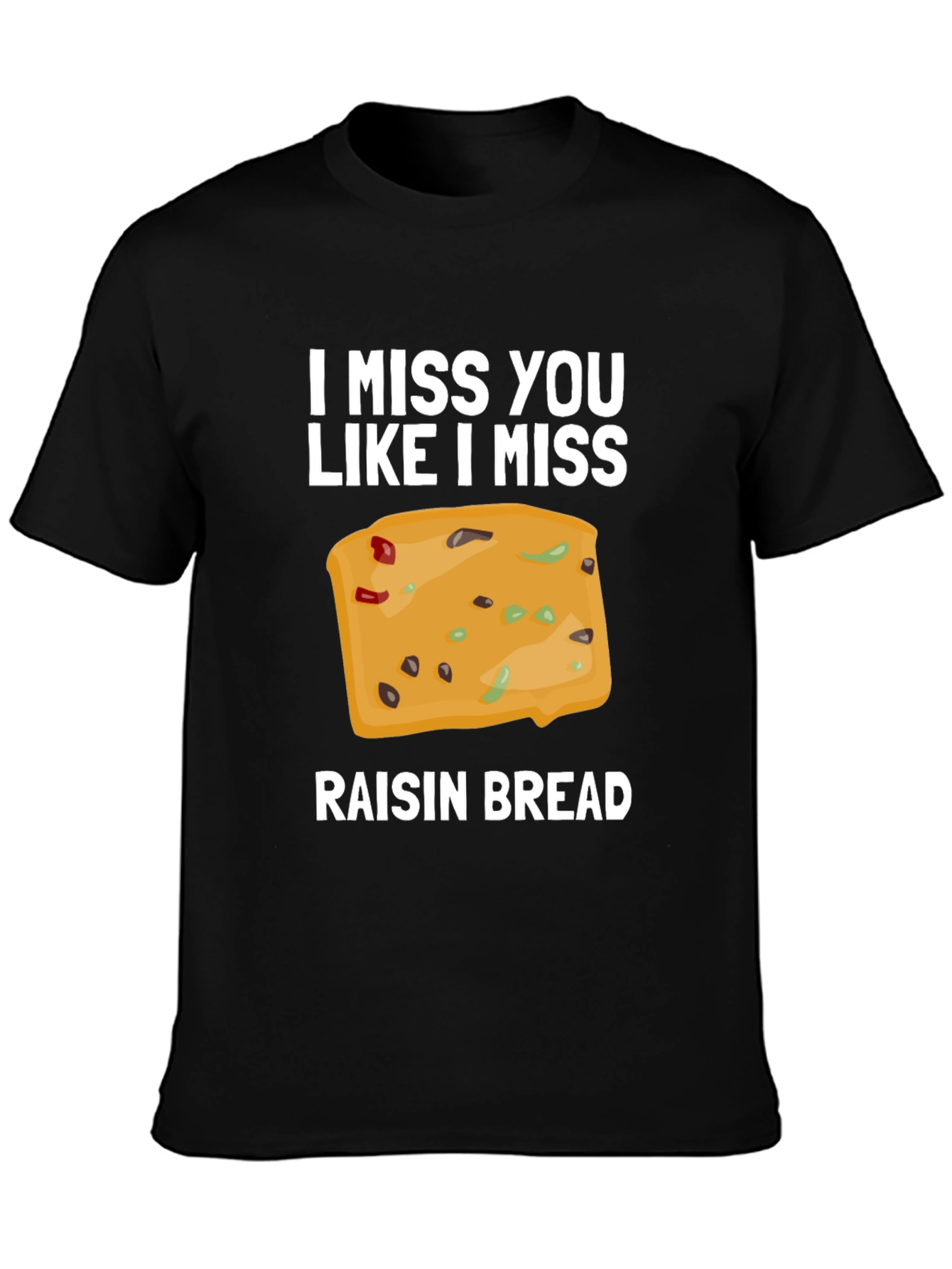 Black I Miss You Like I Miss Raisin Bread T-Shirt view 3
