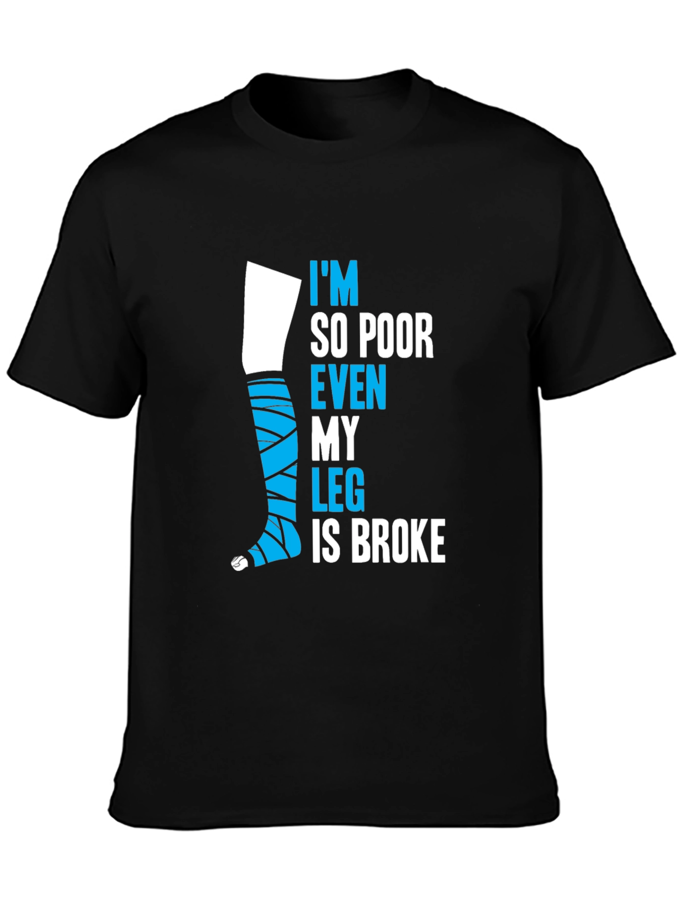 Black Funny Broke Leg T-Shirt - I'm So Poor Even My Leg is Broke view 3