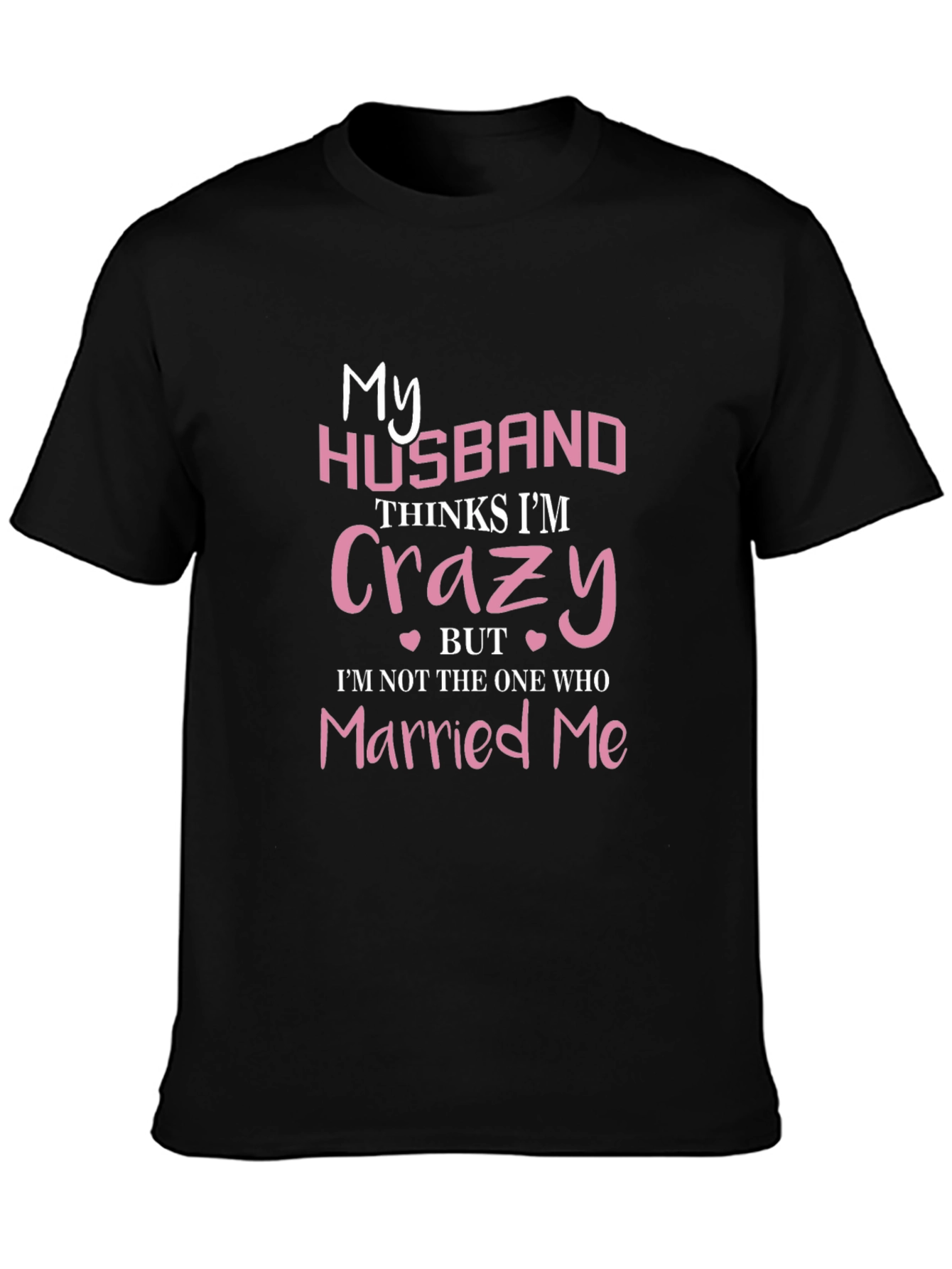 Black Funny Wife T-Shirt - My Husband Thinks I'm Crazy view 3