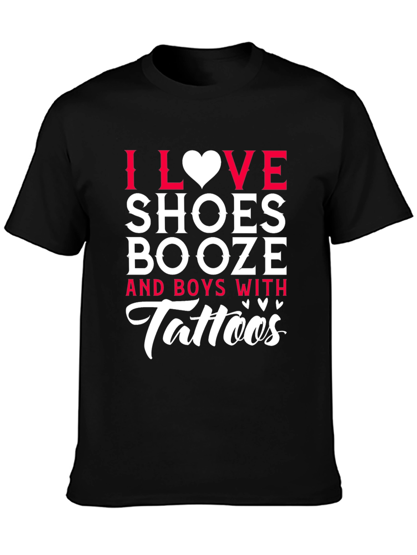 I Love Shoes Booze & Boys With Tattoos Black T-Shirt - 3