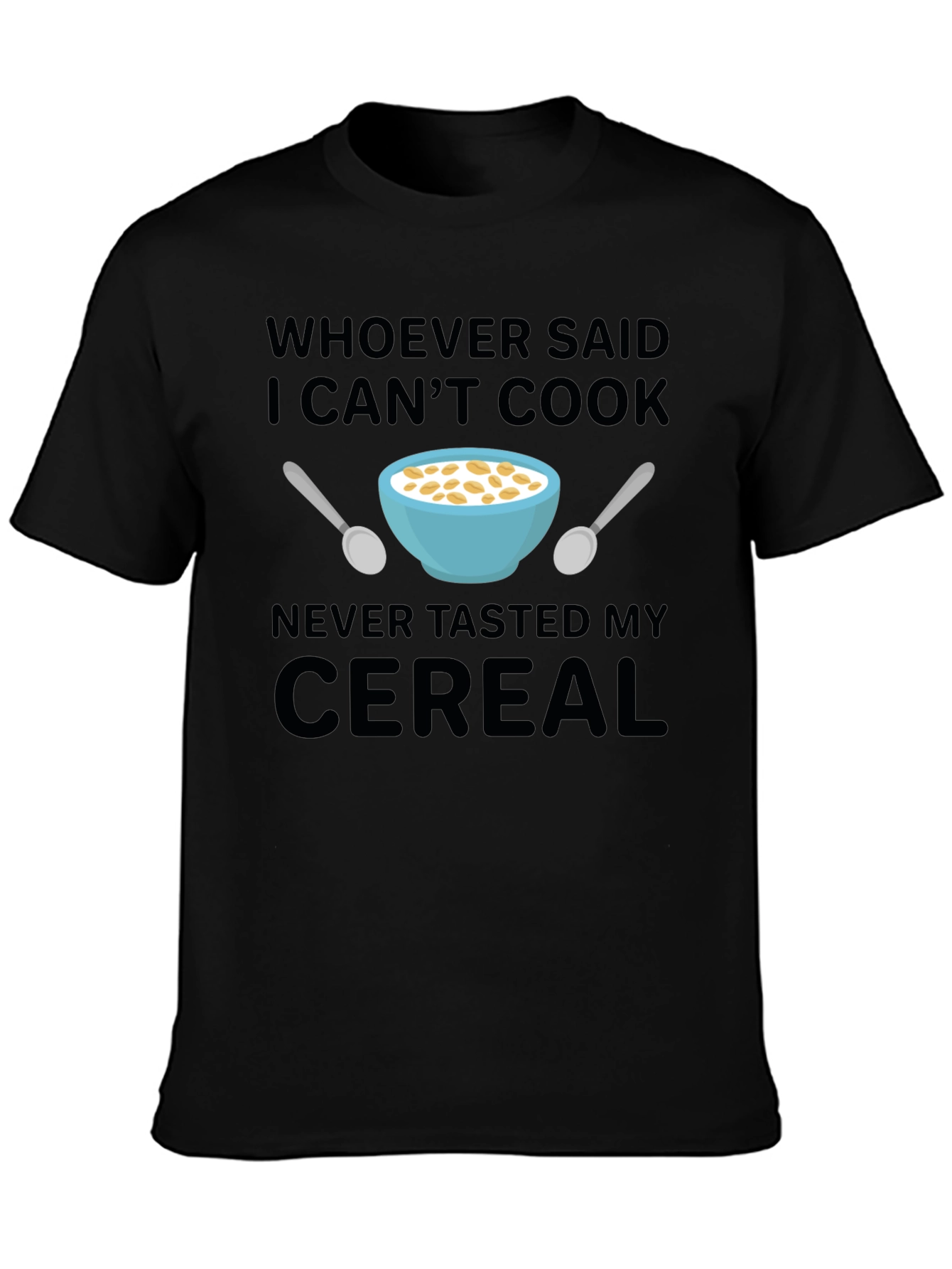 Black Funny Cereal T-Shirt - Whoever Said I Can't Cook view 3