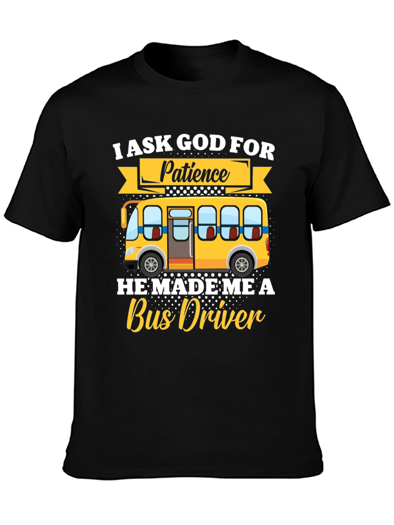 Black I Ask God for Patience Bus Driver T-Shirt view 3
