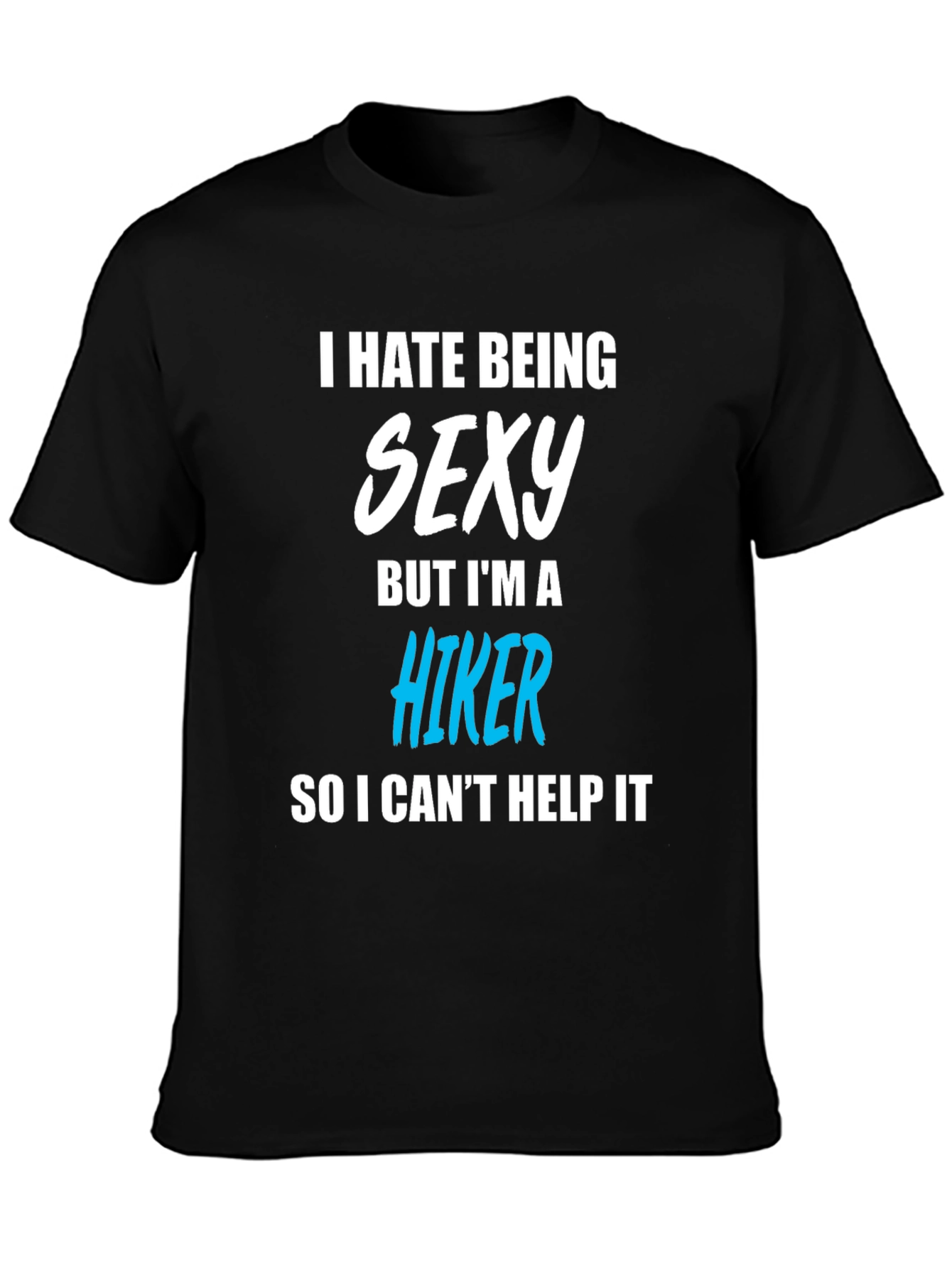 Black Funny Hiker T-Shirt - I Hate Being Sexy view 3