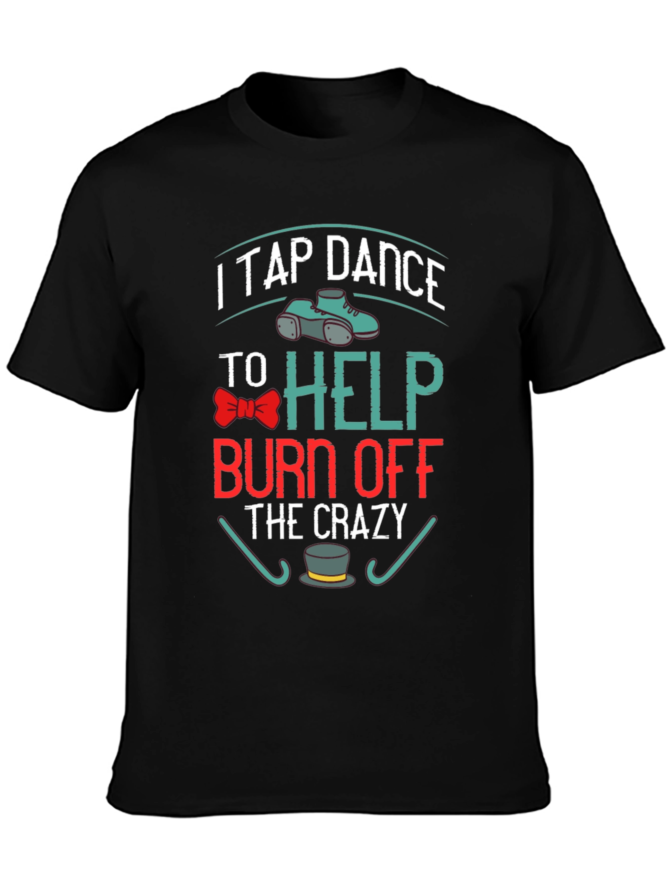 Black I Tap Dance to Burn Off the Crazy T-Shirt view 3