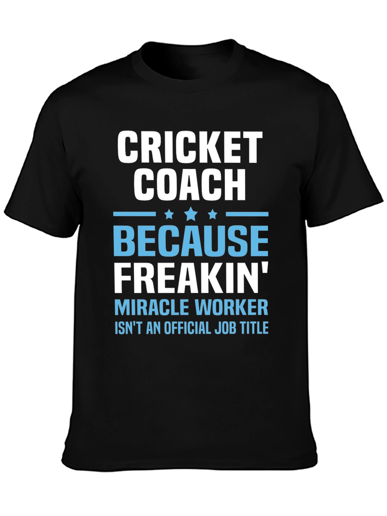 Black Cricket Coach T-Shirt - Miracle Worker Job Title view 3