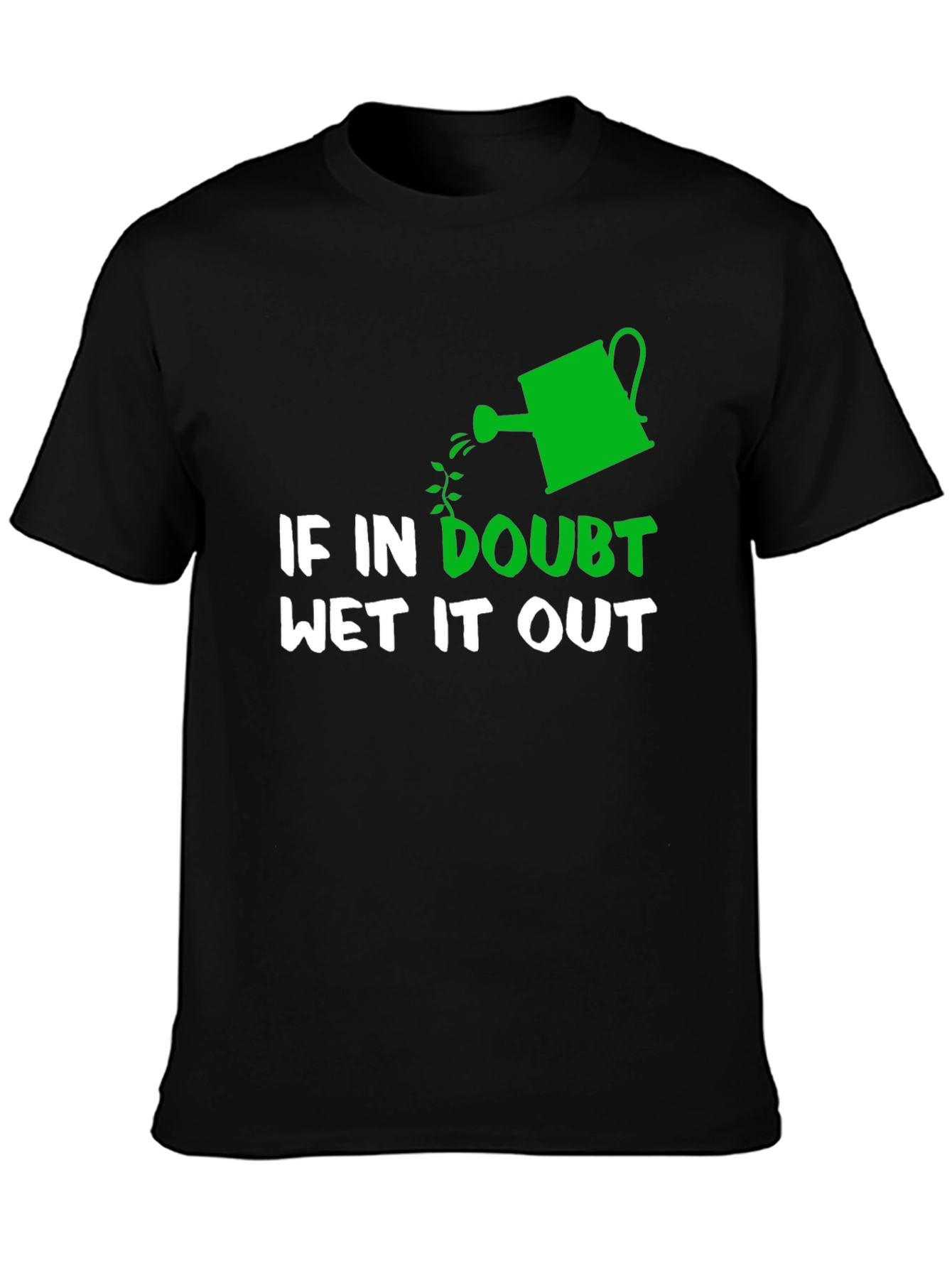 Black If In Doubt Wet It Out Gardening Humor T-Shirt view 3