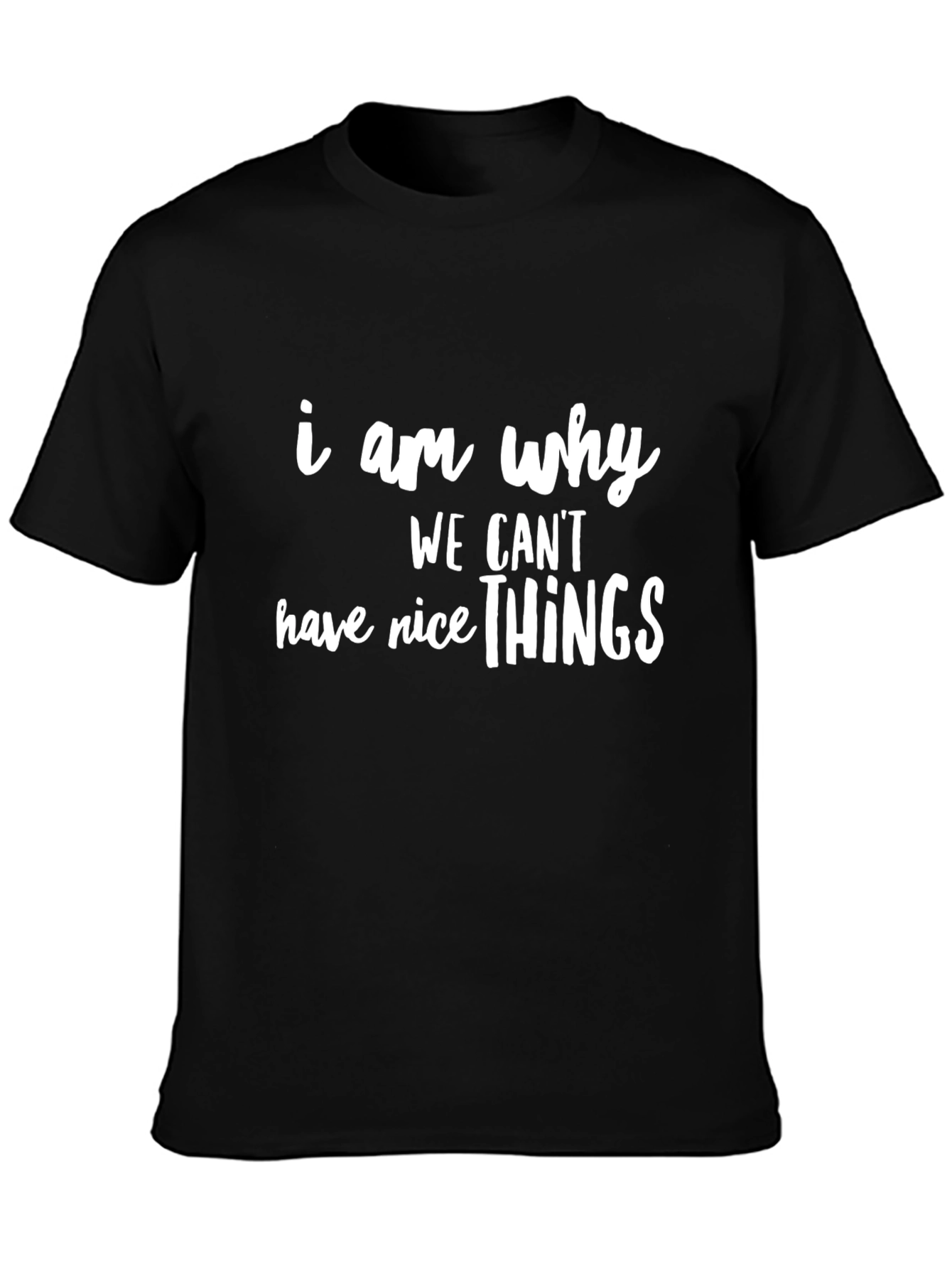 Black Funny "I Am Why We Can't Have Nice Things" Black T-Shirt view 3
