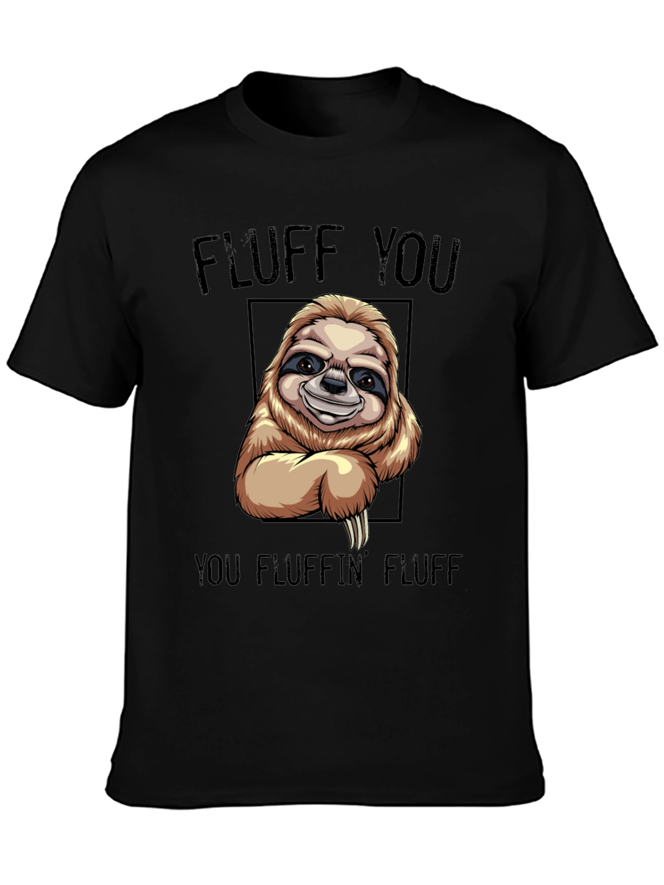 Black Funny Sloth T-Shirt - "Fluff You You Fluffin' Fluff" view 3