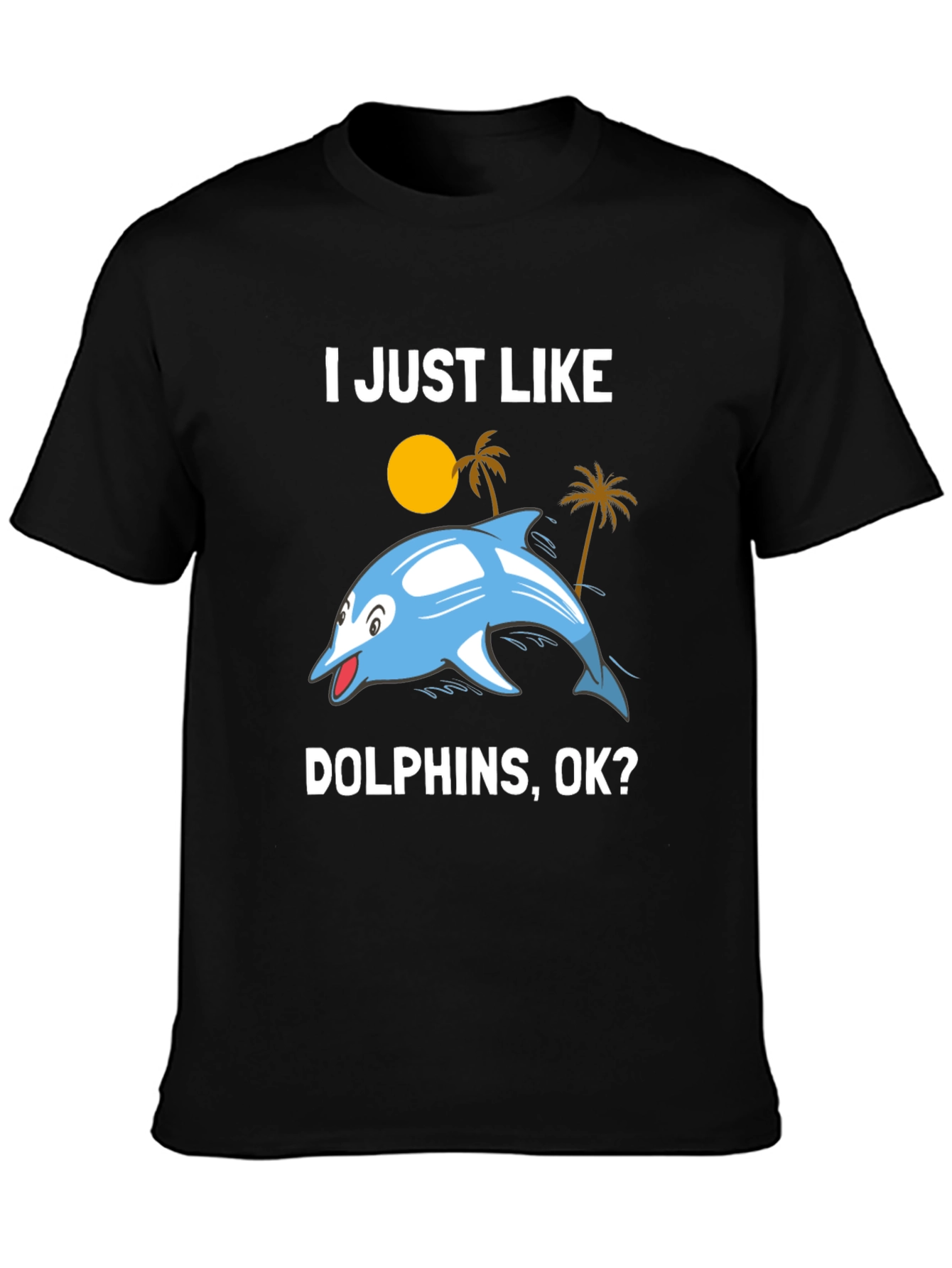 Black I Just Like Dolphins, OK? Graphic T-Shirt view 3