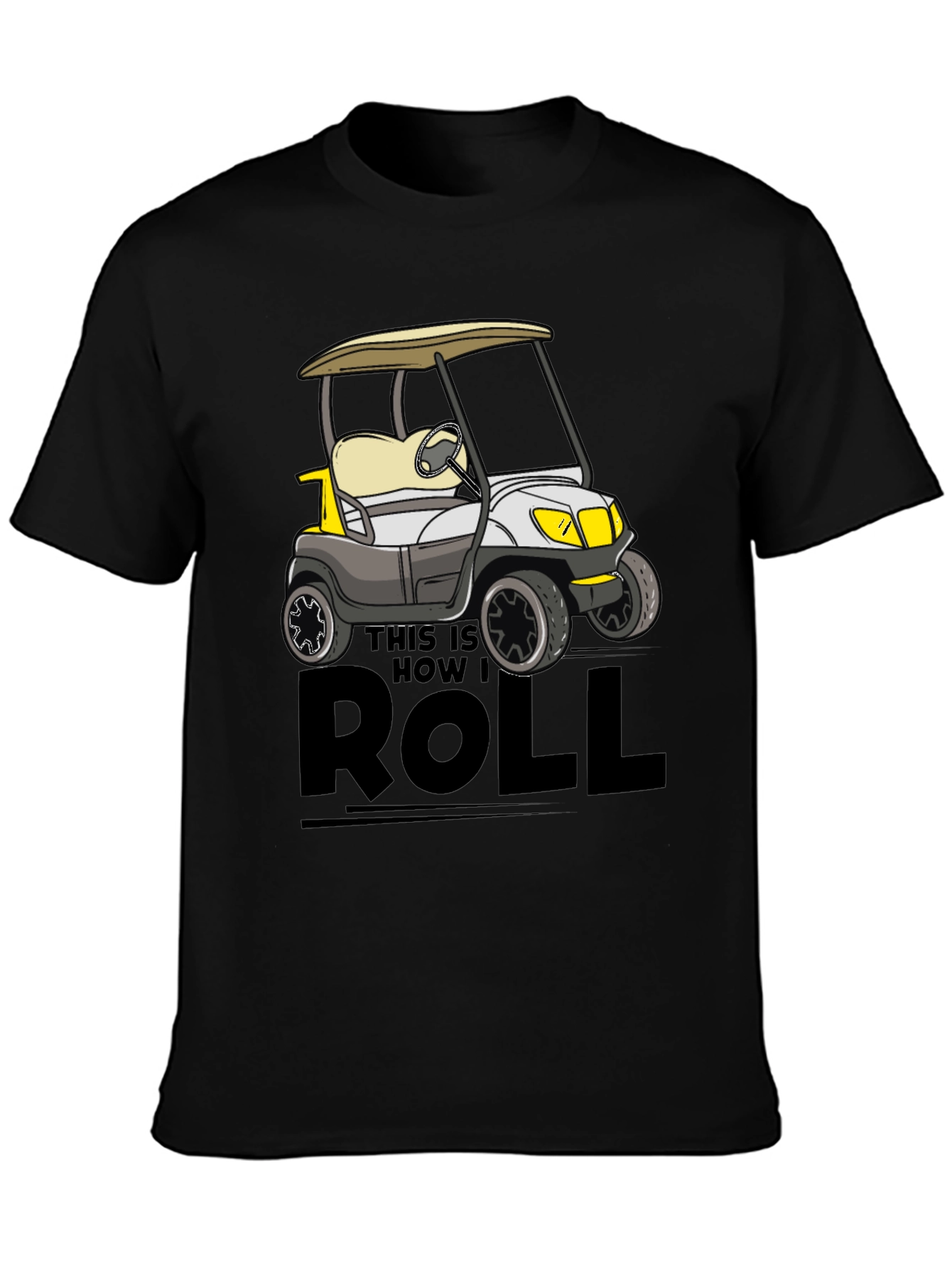 Black Golf Cart T-Shirt - This Is How I Roll view 3