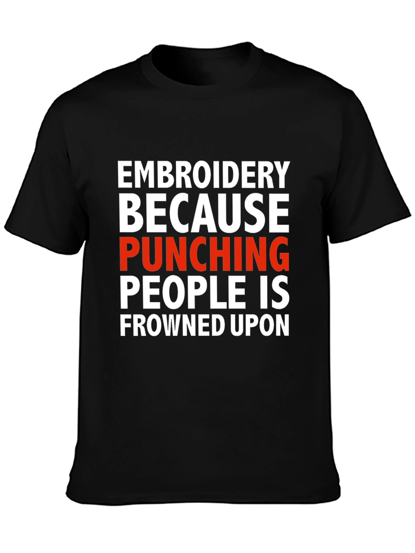 Black Embroidery Because Punching People Is Frowned Upon T-Shirt view 3