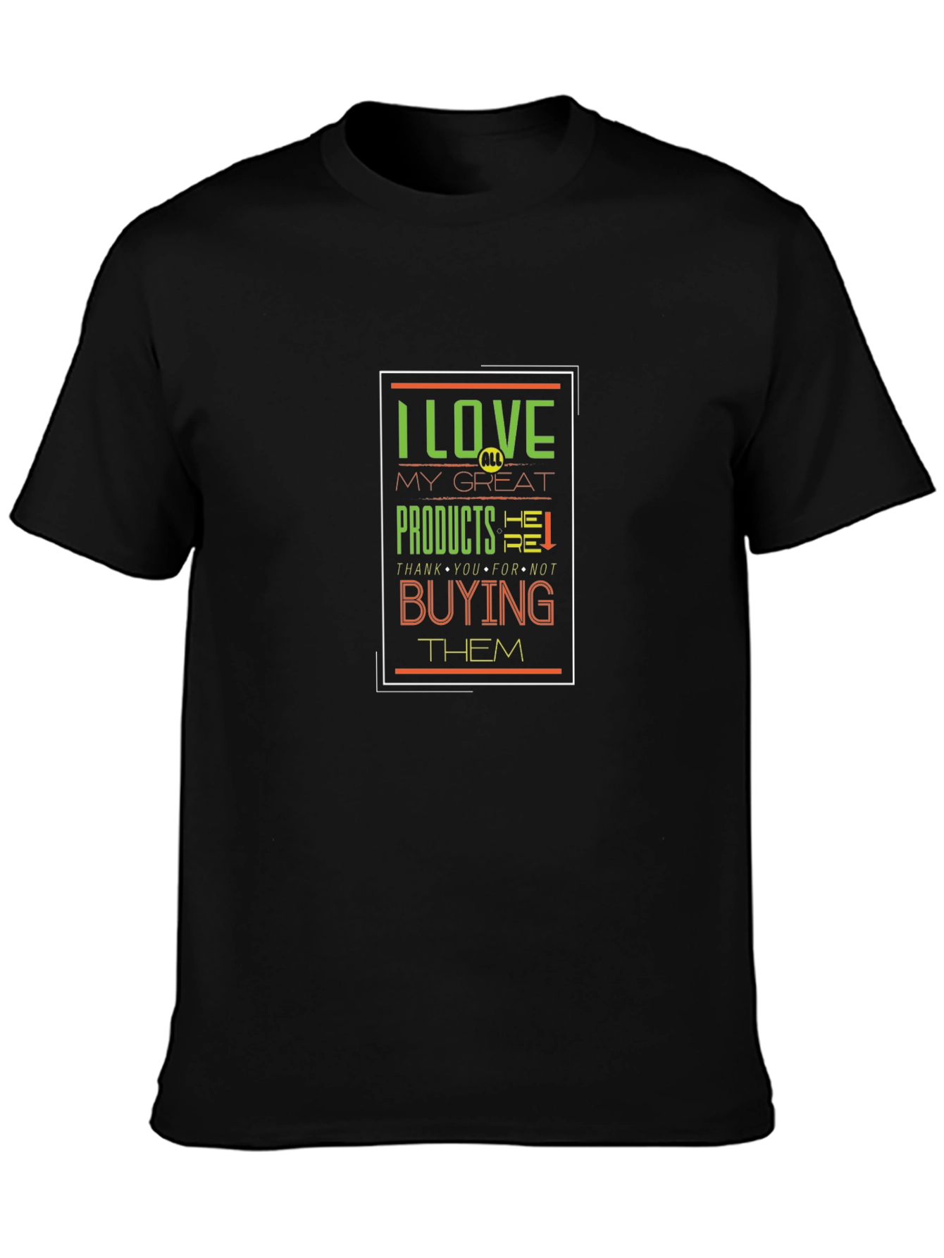 Black I Love My Great Products Funny T-Shirt view 3