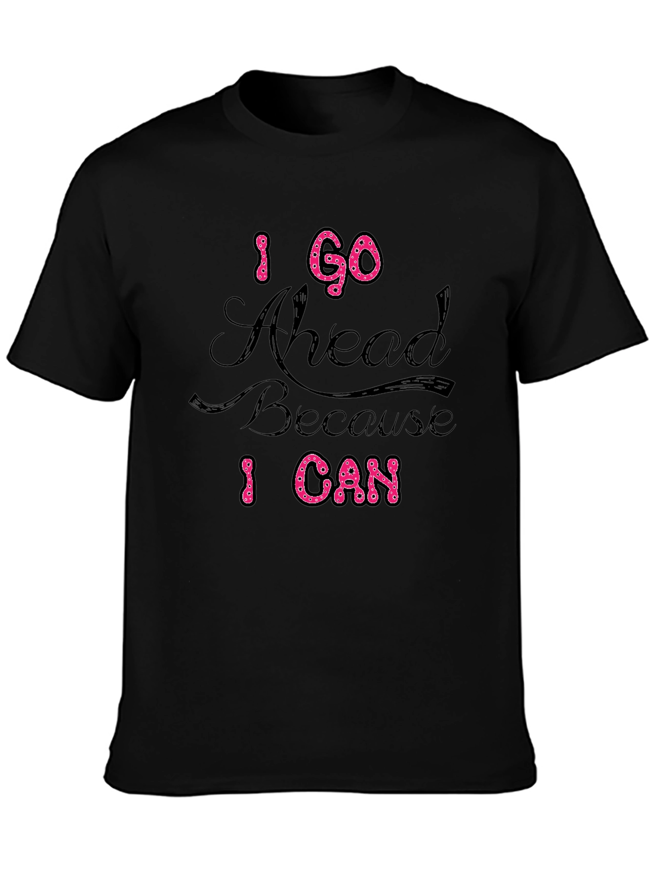 Black I Go Ahead Because I Can Black T-Shirt view 3