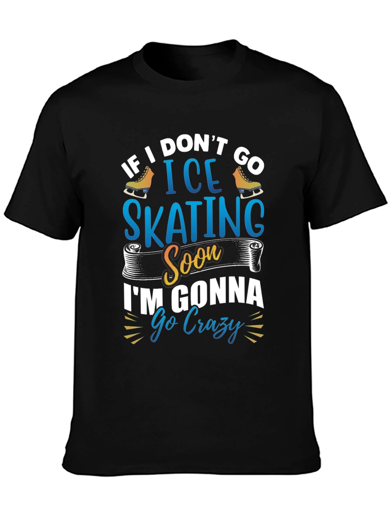 Black Ice Skating T-Shirt - If I Don't Go Ice Skating Soon I'm Gonna Go Crazy view 3