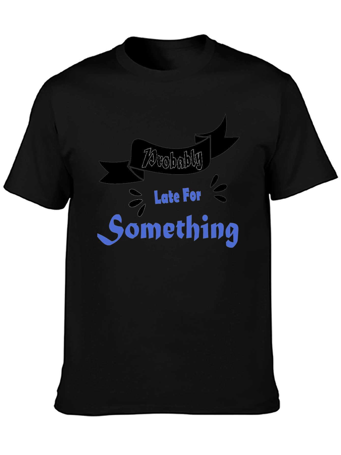 Black Funny "Probably Late For Something" Graphic Tee view 3