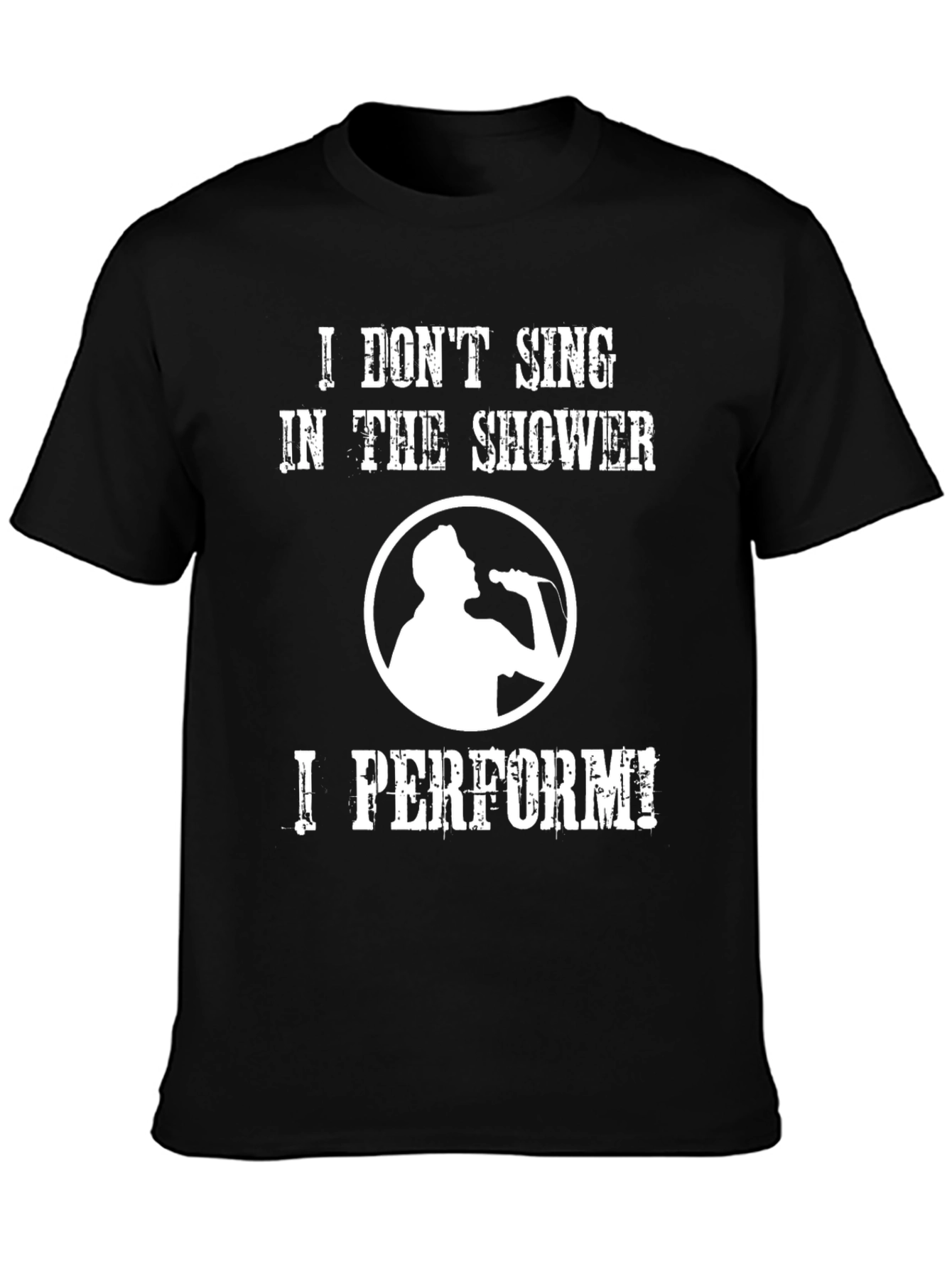 Black Funny Singer T-Shirt: "I Don't Sing, I Perform!" view 3