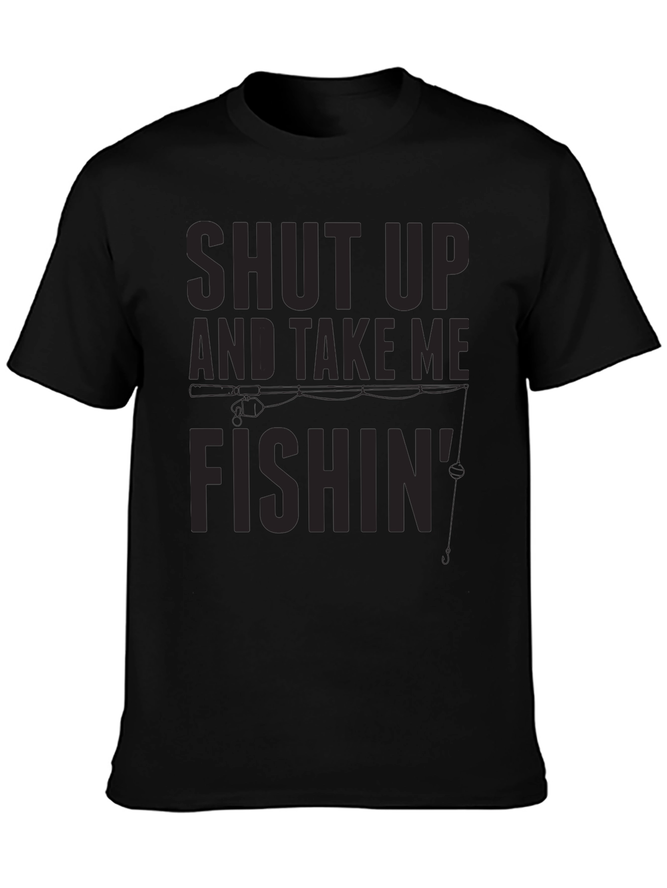 Black Shut Up and Take Me Fishin' T-Shirt view 3