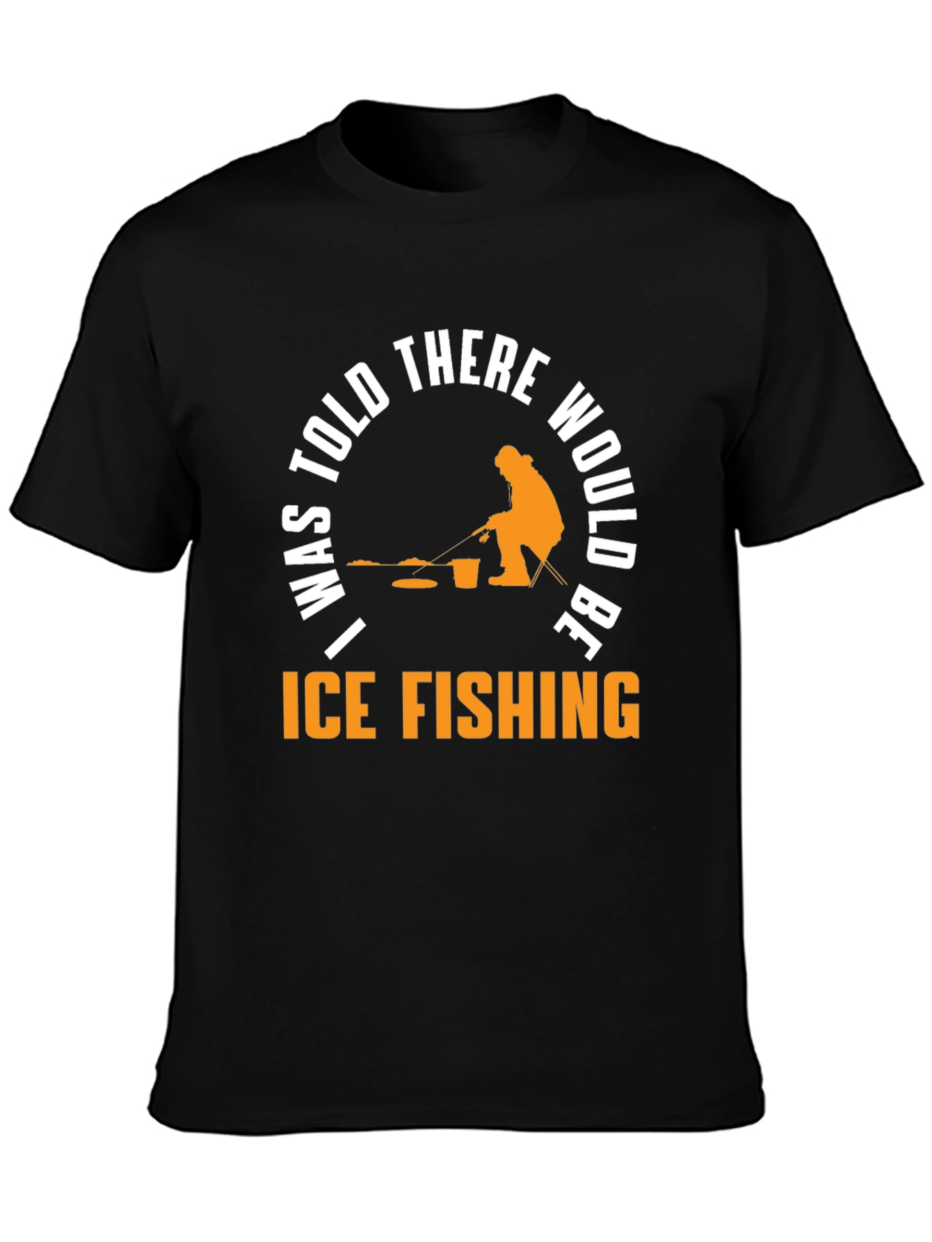 Ice Fishing T-Shirt - "I Was Told There Would Be..." - 3