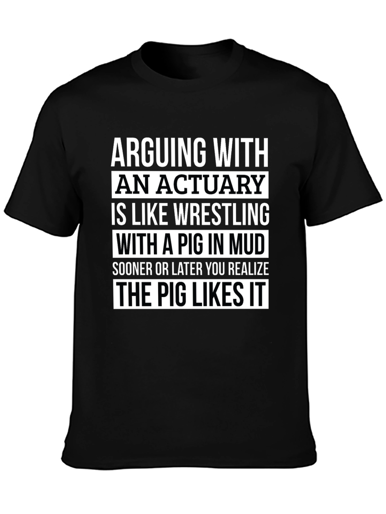 Black Arguing with an Actuary T-Shirt - Pig Likes It! view 3