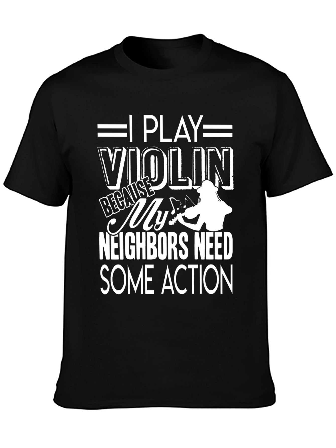 Black Violin T-Shirt: I Play Because Neighbors Need Some Action! view 3