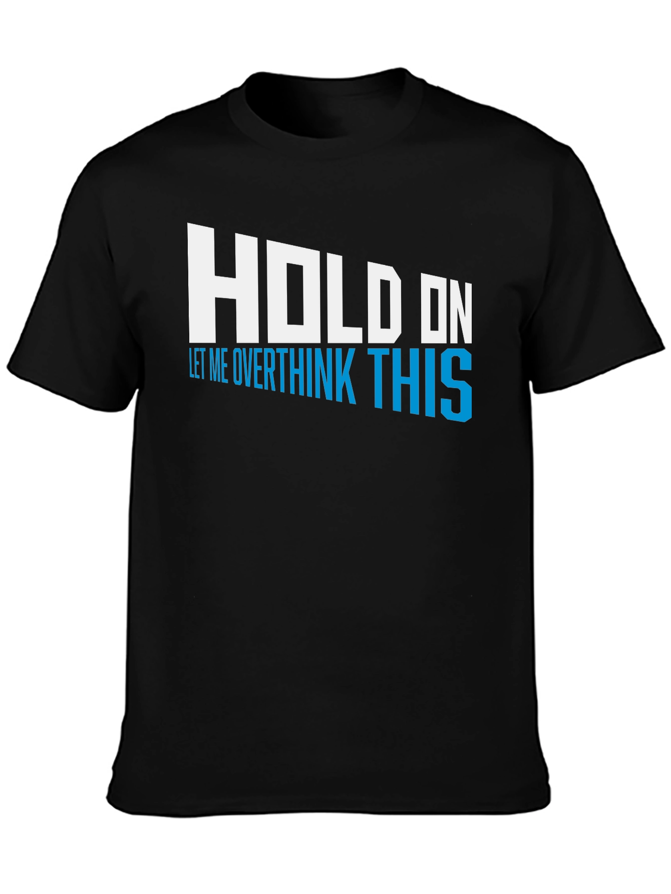 Black Hold On Overthink This Tee - Funny Graphic T-Shirt view 3