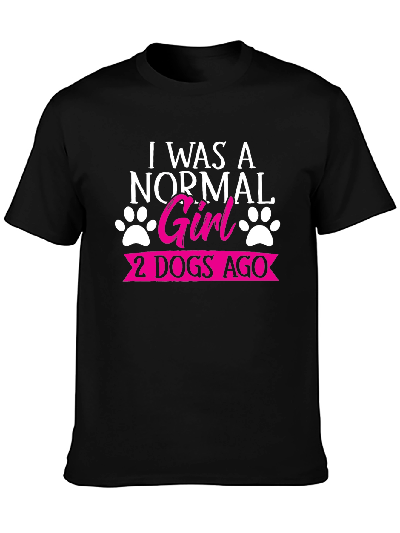 Black I Was A Normal Girl 2 Dogs Ago T-Shirt view 3