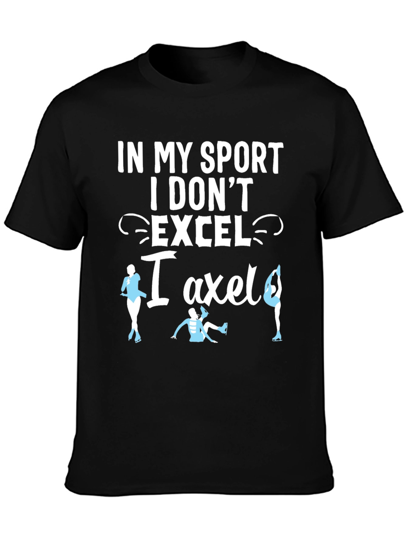 Black Funny Figure Skating T-Shirt - I Don't Excel, I Axle! view 3
