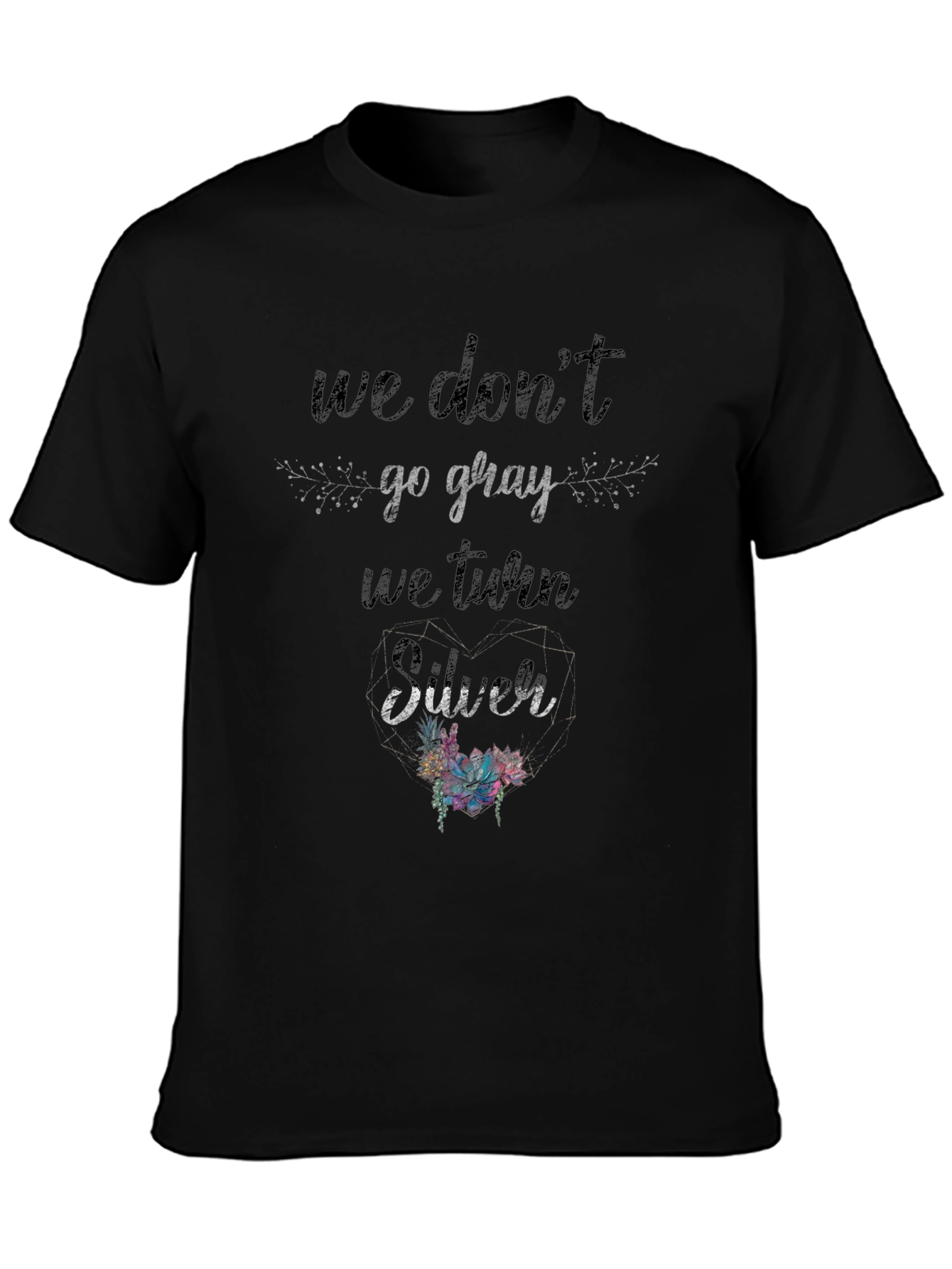 Black We Don't Go Gray, We Turn Silver T-Shirt view 3