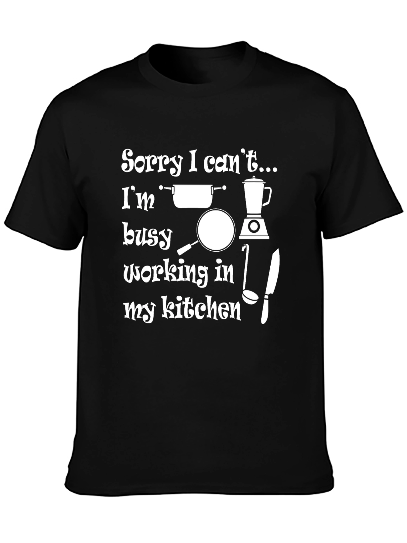 Black Kitchen Lover's T-Shirt: Sorry I Can't... view 3
