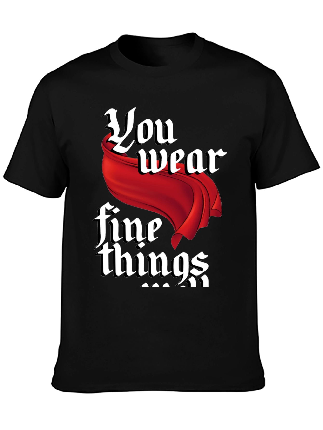 Black You Wear Fine Things Graphic T-Shirt view 3