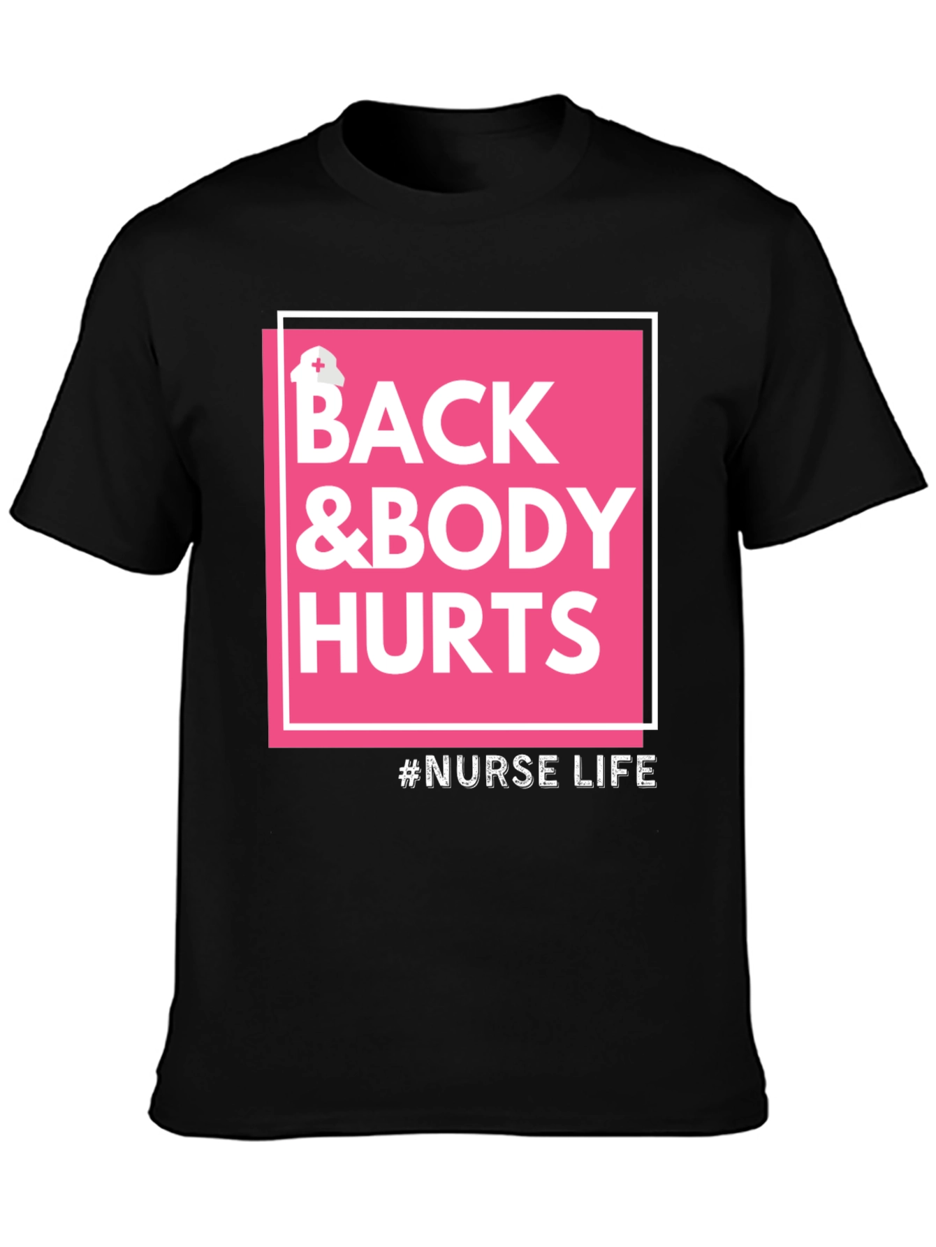Nurse Life T-Shirt - Back & Body Hurts Tee - 3