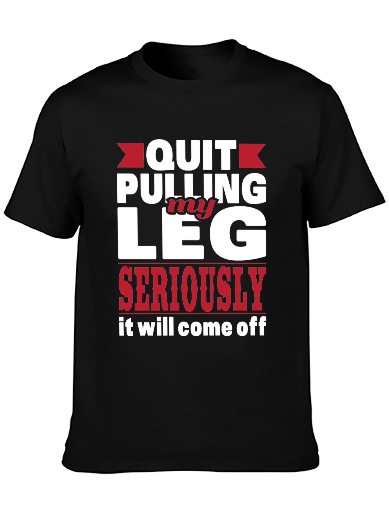 Black Quit Pulling My Leg Humor Tee view 3