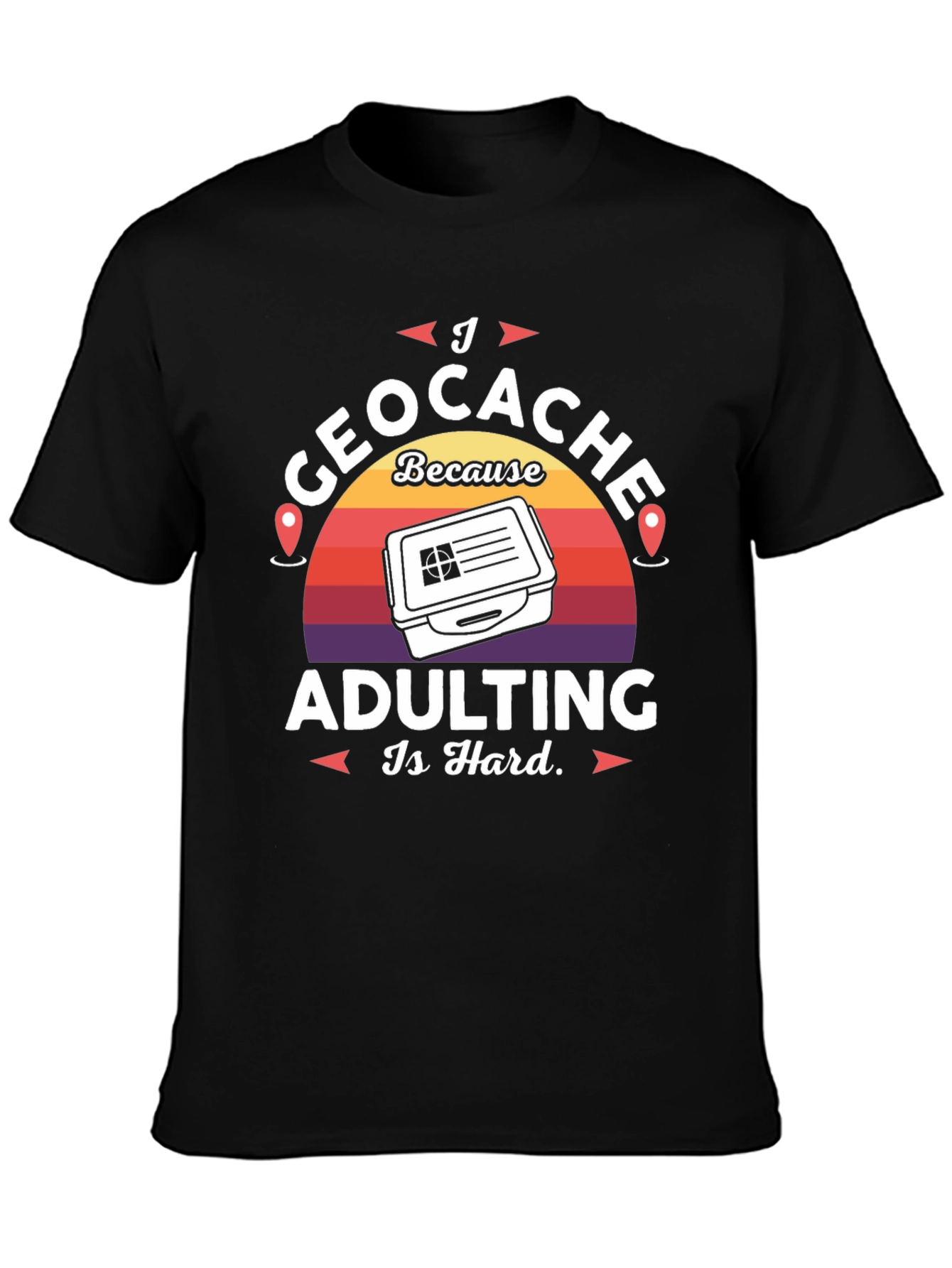 Black I Geocache Because Adulting Is Hard T-Shirt view 3
