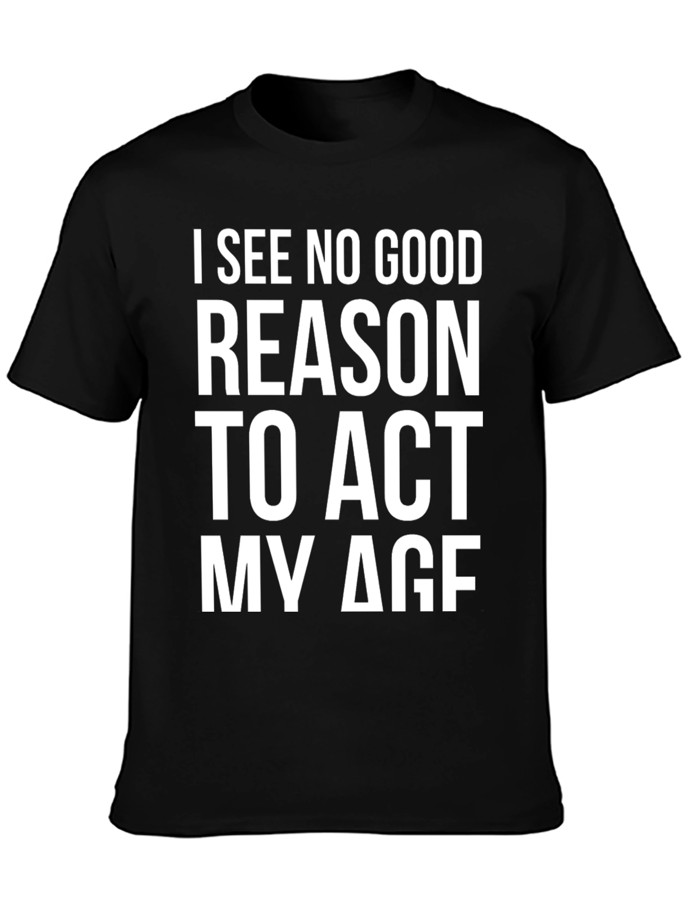 Black Funny I See No Good Reason To Act My Age Black T-Shirt view 3