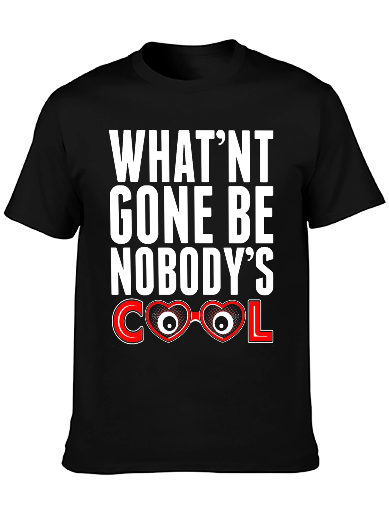 Black What'nt Gone Be Nobody's Cool T-Shirt view 3
