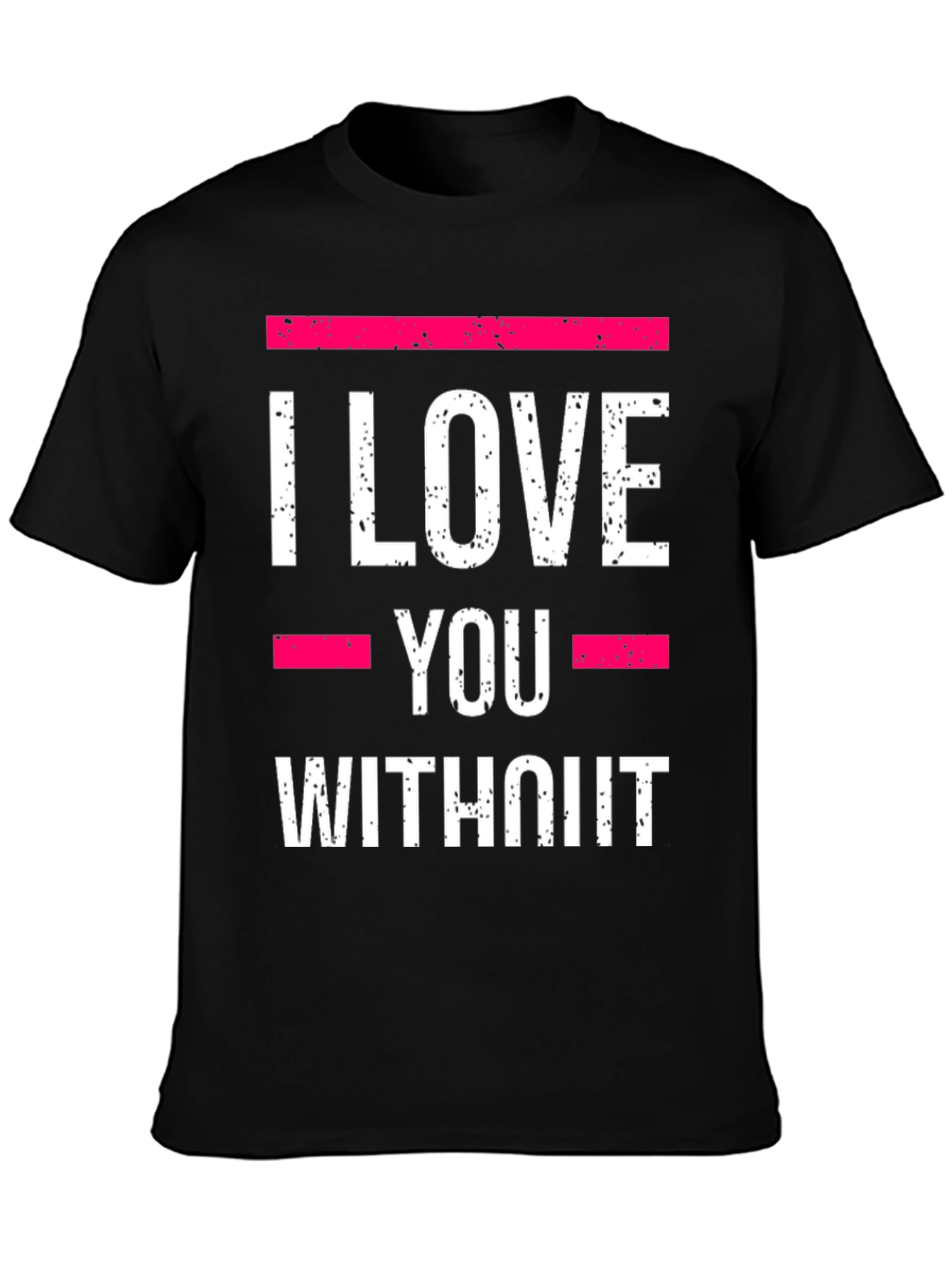 Black I Love You Without T-Shirt - Statement Tee view 3