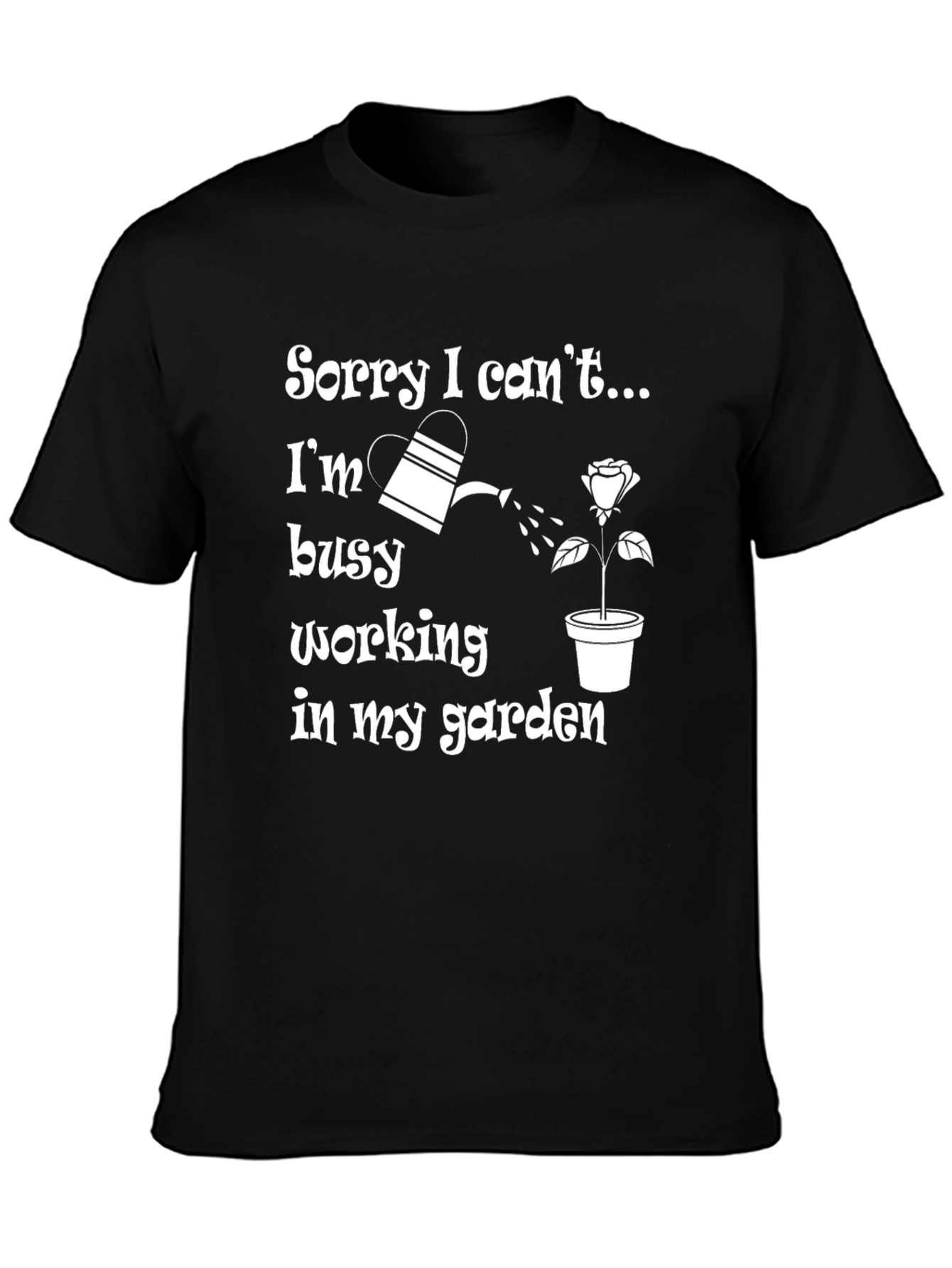 Black Funny Gardening T-Shirt - Sorry I Can't, Garden view 3