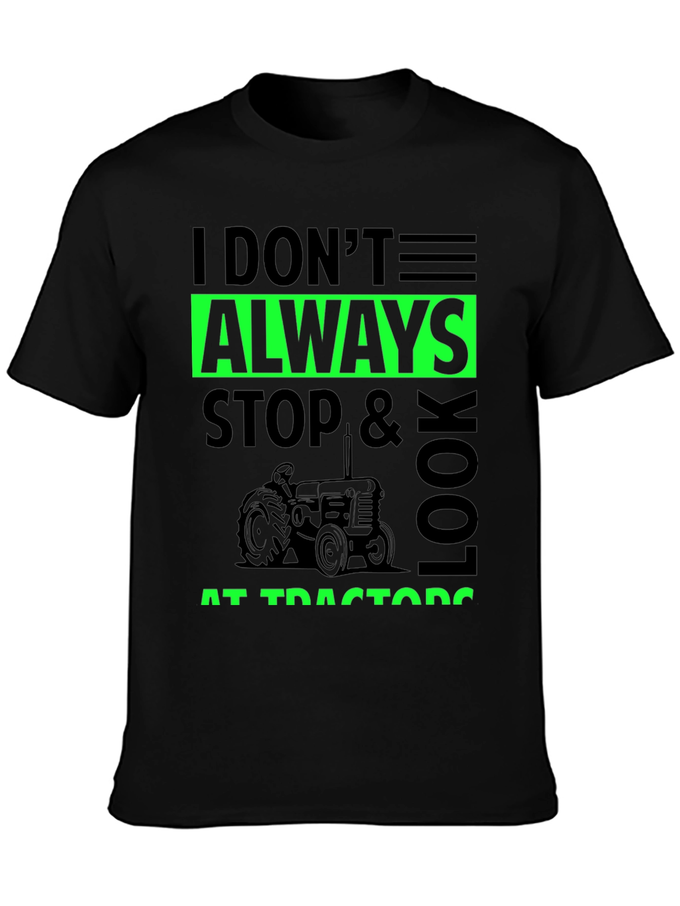 I Don't Always Stop & Look at Tractors Black T-Shirt - 3