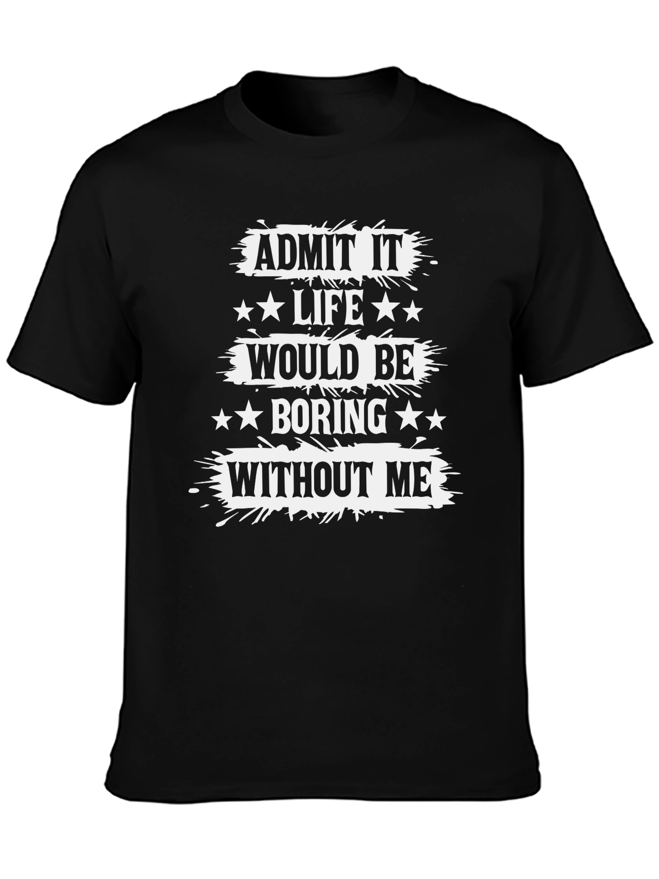 Black Funny Graphic Tee: Admit It Life Would Be Boring Without Me view 3